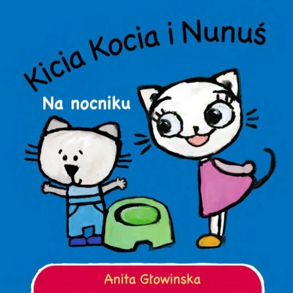 Kicia kocia i nunuś. na nocniku anita głowińska