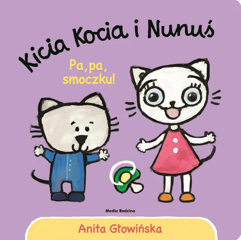 Kicia kocia i nunuś pa, pa smoczku! anita głowińska