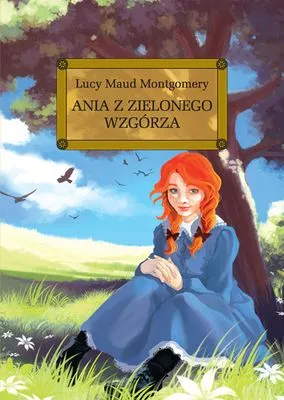 Ania z Zielonego Wzgórza. Lektura szkolna z opracowaniem Greg