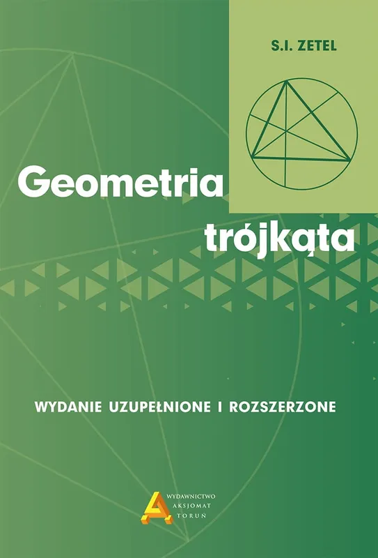 Geometria trójkąta, S.I. Zetel, wydawnictwo Aksjomat Toruń