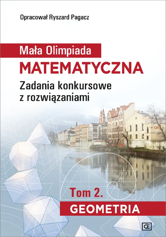 Mała Olimpiada Matematyczna. Zadania Tom 2. Geometria, R. Pagacz
