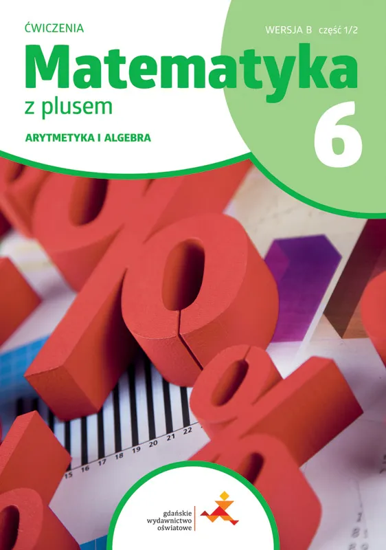 Matematyka z plusem ćwiczenia dla klasy 6 arytmetyka wersja B część 1/2