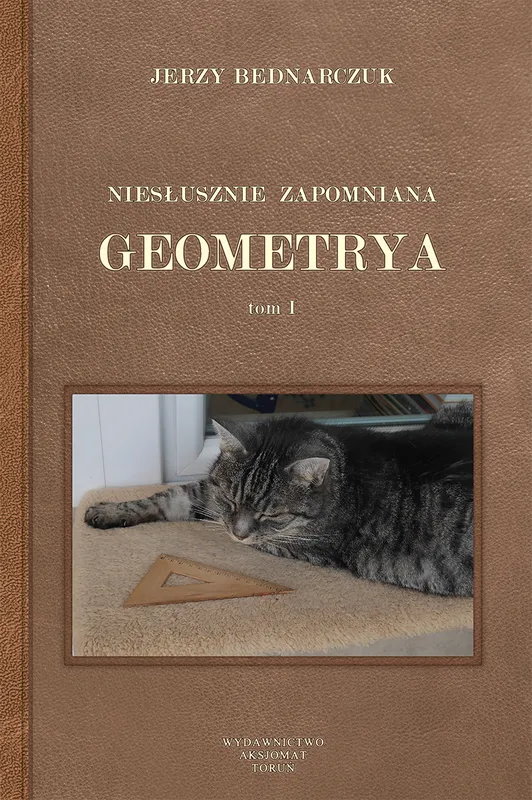 Niesłusznie zapomniana geometria, Tom I, Jerzy Bednarczuk