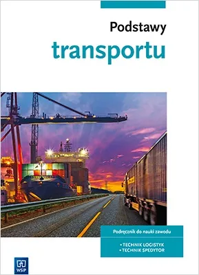 Podstawy transportu. Podręcznik dla logistyka i spedytora