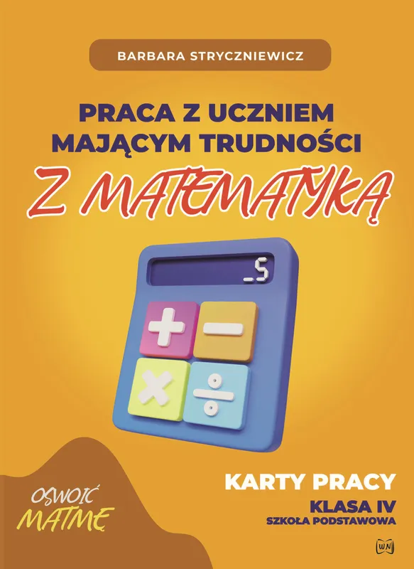 Praca z uczniem mającym trudności z matematyką Karty pracy kl. IV