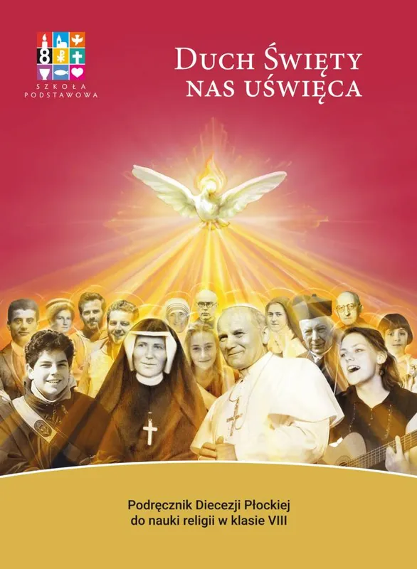 Religia Duch Święty nas uświęca Podręcznik dla klasy VIII szkoły podstawowej (Wyd. Płock)
