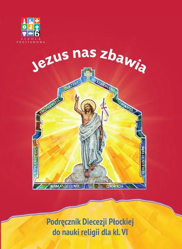 Religia Jezus nas zbawia Podręcznik dla klasy VI szkoły podstawowej (Wyd. Płock)