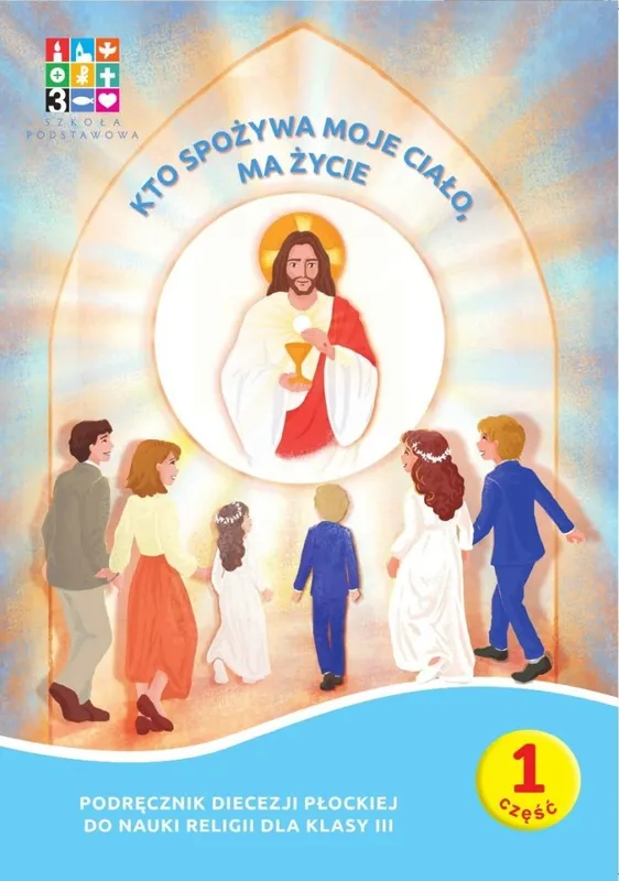 Religia Kto spożywa moje Ciało ma życie Podręcznik cz. 1 cz. 2 Domownik dla klasy III szkoły podstawowej