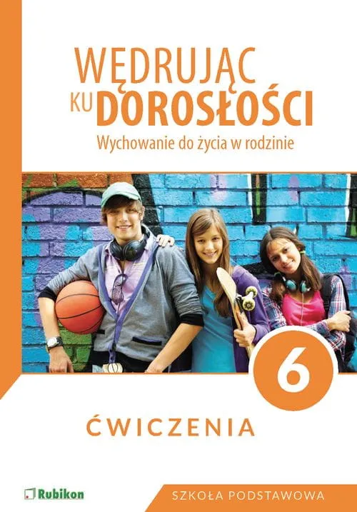 Wędrując ku dorosłości Ćwiczenia dla klasy 6 szkoły podstawowej wychowanie do życia w rodzinie