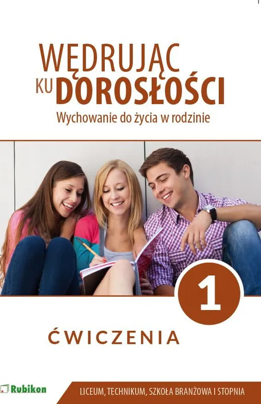 Wędrując ku dorosłości ćwiczenia dla uczniów klasy 1 liceum ogólnokształcącego technikum szkoły branżowej Wychowanie do życia w rodzinie