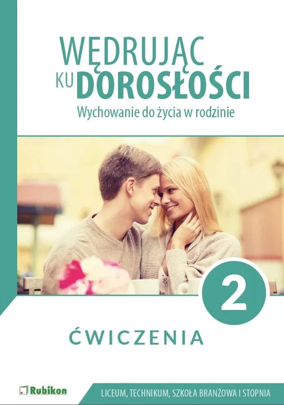 Wędrując ku dorosłości ćwiczenia dla uczniów klasy 2 liceum technikum szkoły branżowej Wychowanie do życia w rodzinie