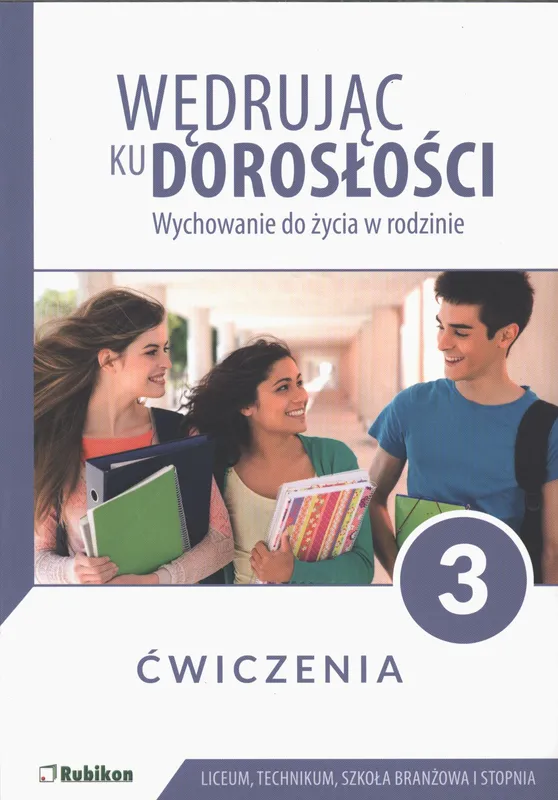Wędrując ku dorosłości ćwiczenia dla uczniów klasy 3 liceum ogólnokształcącego technikum szkoły branżowej wychowanie do życia w rodzinie