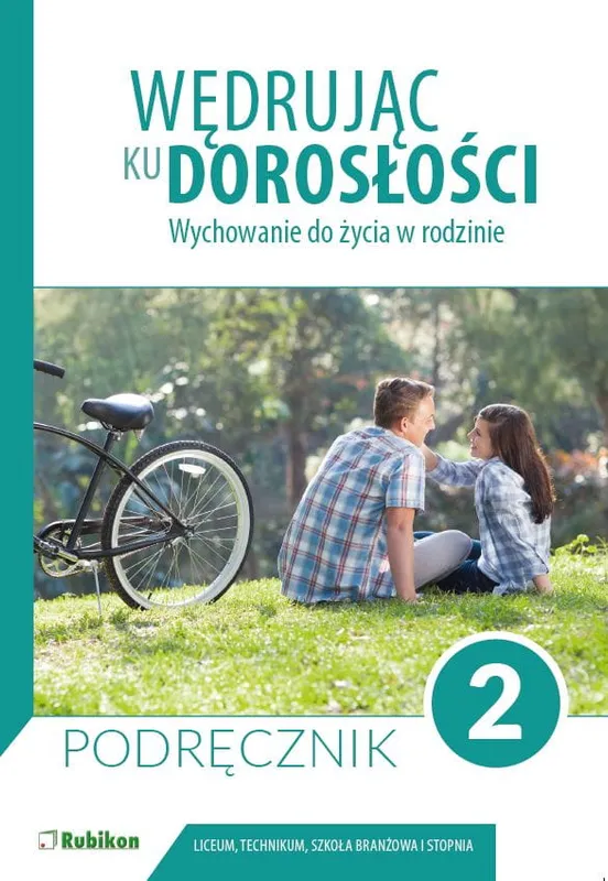 Wędrując ku dorosłości podręcznik dla uczniów klasy 2 liceum ogólnokształcącego technikum szkoły branżowej Wychowanie do życia w rodzinie