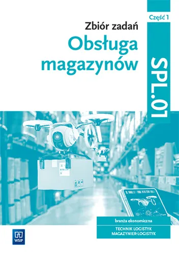 Zbiór zadań Obsługa magazynów. Kwalifikacja SPL.01 Część 1
